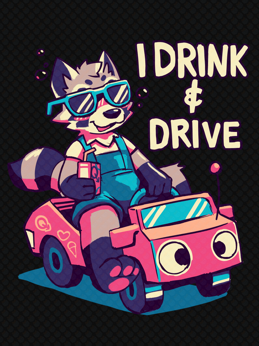 Raccoon in sunglasses driving a toy car with the text, "I drink & drive."